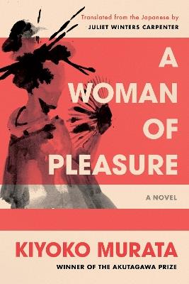 A Woman Of Pleasure: A Novel - Kiyoko Murata,Juliet Winters Carpenter - cover