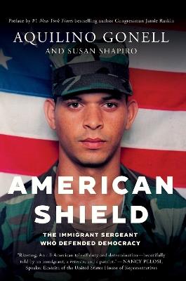 American Shield: The Immigrant Sergeant Who Defended Democracy - Aquilino Gonell,Susan Shapiro,Jamie Raskin - cover