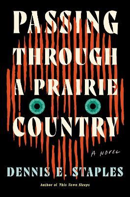 Passing Through a Prairie Country: A Novel - Dennis E. Staples - cover
