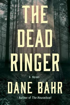 The Dead Ringer: A Novel - Dane Bahr - cover