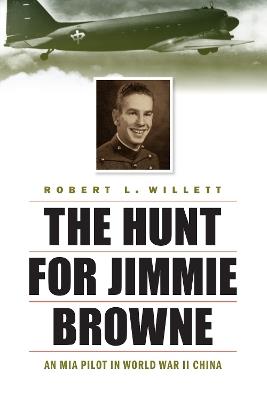 Hunt for Jimmie Browne: An Mia Pilot in World War II China - Robert L Willett - cover