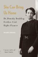 She Can Bring Us Home: Dr. Dorothy Boulding Ferebee, Civil Rights Pioneer - Diane Kiesel - cover