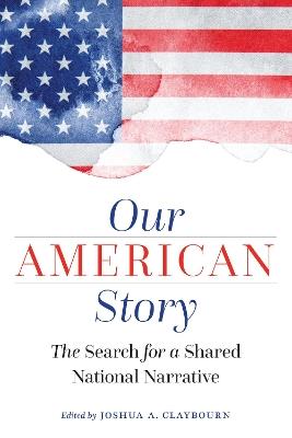 Our American Story: The Search for a Shared National Narrative - cover