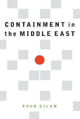 Containment in the Middle East - Ehud Eilam - cover