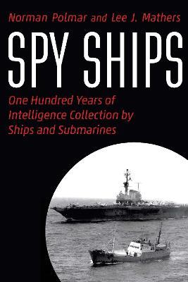 Spy Ships: One Hundred Years of Intelligence Collection by Ships and Submarines - Norman Polmar,Lee J. Mathers - cover