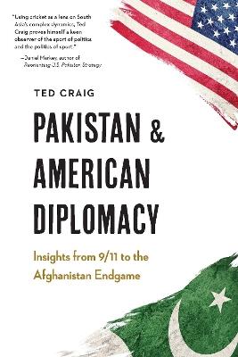 Pakistan and American Diplomacy: Insights from 9/11 to the Afghanistan Endgame - Theodore Craig - cover