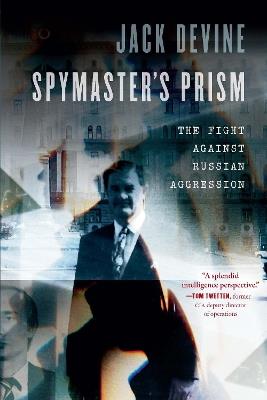 Spymaster's Prism: The Fight against Russian Aggression - Jack Devine - cover