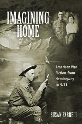 Imagining Home: American War Fiction from Hemingway to 9/11 - Susan Farrell - cover