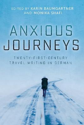 Anxious Journeys: Twenty-First-Century Travel Writing in German - cover