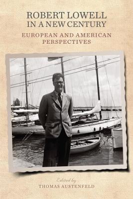 Robert Lowell in a New Century: European and American Perspectives - cover