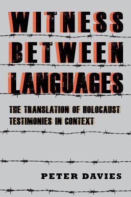 Witness between Languages: The Translation of Holocaust Testimonies in Context - Peter Davies - cover