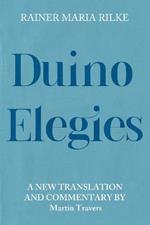 Duino Elegies: A New Translation and Commentary