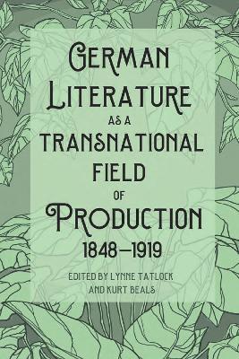German Literature as a Transnational Field of Production, 1848-1919 - cover