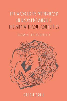The World as Metaphor in Robert Musil's The Man without Qualities: Possibility as Reality - Genese Grill - cover