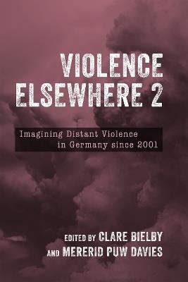 Violence Elsewhere 2: Imagining Distant Violence in Germany since 2001 - cover