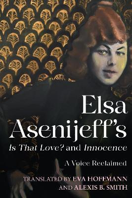 Elsa Asenijeff's Is That Love? and Innocence: A Voice Reclaimed - Elsa Asenijeff - cover