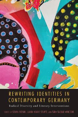 Rewriting Identities in Contemporary Germany: Radical Diversity and Literary Interventions - cover