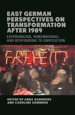 East German Perspectives on Transformation after 1989: Experiencing, Remembering, and Responding to Unification - cover