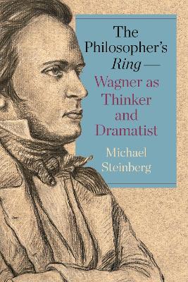 The Philosopher’s Ring—Wagner as Thinker and Dramatist - Michael Steinberg - cover