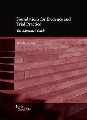 Foundations for Evidence and Trial Practice: The Advocate's Guide - Ronald L. Carlson - cover