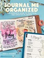 Journal Me Organized: The Complete Guide to Practical and Creative Planning - Rebecca Spooner - cover