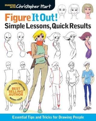 Figure It Out! Simple Lessons, Quick Results: Essential Tips and Tricks for Drawing People - Christopher Hart - cover