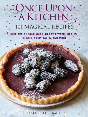 Once Upon a Kitchen: 101 Magical Recipes - Leslie Bilderback - cover