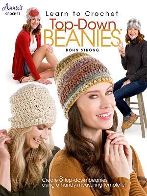 Learn to Crochet Top-Down Beanies: Create 8 Top-Down Beanies Using a Handy Measuring Template! - Rohn Strong - cover