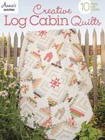 Creative Log Cabin Quilts: 10 Fresh, New Designs