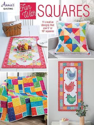 Fun with Squares: 11 Creative Designs That Use 5" or 10" Squares - Annie's Quilting - cover