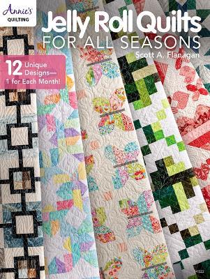 Jelly Roll Quilts for all Seasons: 2 Unique Designs, 1 for Each Month! - Scott Flanagan - cover