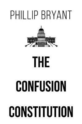 The Confusion Constitution - Phillip Bryant - cover