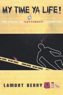 My Time, YA Life! the Sequel to Cut Throat Committee a Street Novel - Lamont Berry - cover