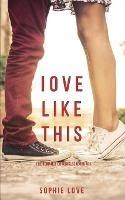 Love Like This (The Romance Chronicles-Book #1) - Sophie Love - cover