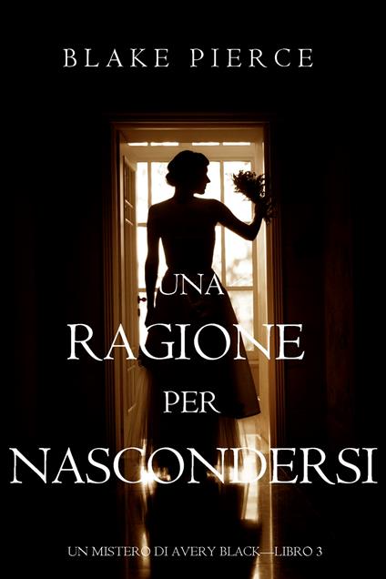 Una Ragione per Nascondersi (Un Mistero di Avery Black—Libro 3) - Blake Pierce - ebook