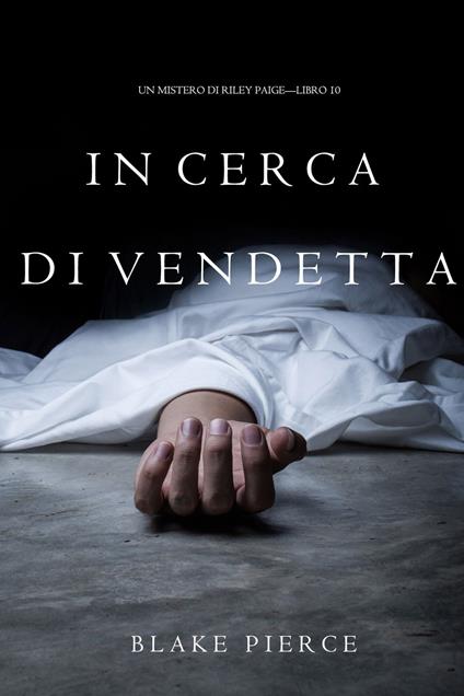In Cerca di Vendetta (Un Mistero di Riley Paige—Libro 10) - Blake Pierce - ebook