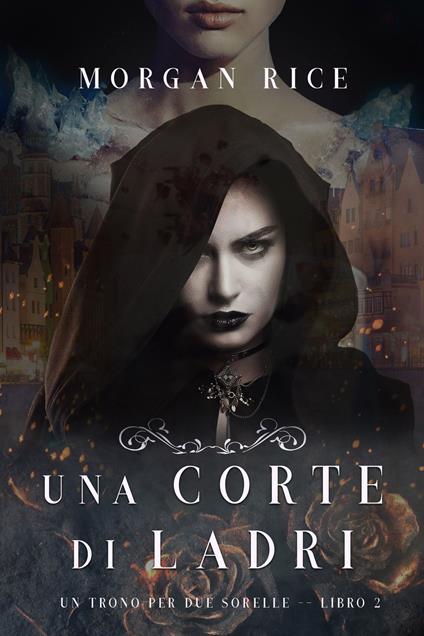 Una Corte di Ladri (Un Trono per due Sorelle—Libro Due) - Morgan Rice - ebook