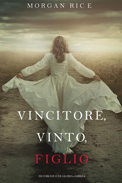 Vincitore, Vinto, Figlio (Di Corone e di Gloria—Libro 8) - Morgan Rice - ebook