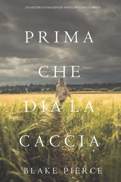 Prima Che Dia La Caccia (Un Mistero di Mackenzie White Mystery—Libro 8) - Blake Pierce - ebook