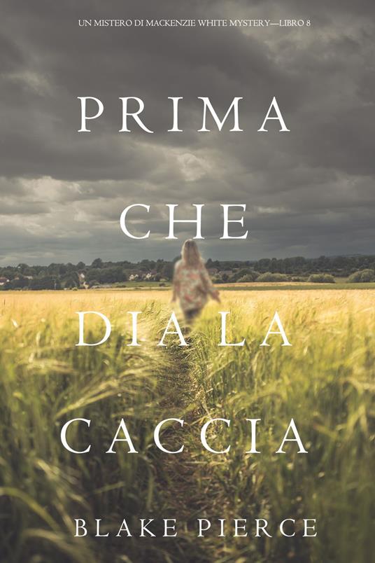 Prima Che Dia La Caccia (Un Mistero di Mackenzie White Mystery—Libro 8) - Blake Pierce - ebook