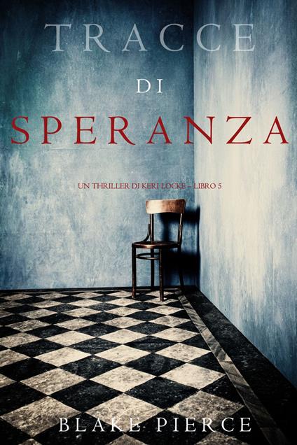 Tracce di Speranza (Un Thriller di Keri Locke Libro 5) - Blake Pierce - ebook