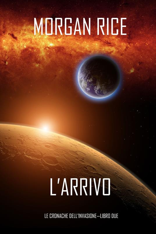 l’Arrivo (Le cronache dell’Invasione—Libro Due) - Morgan Rice - ebook