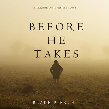 Before He Takes (A Mackenzie White Mystery—Book 4)