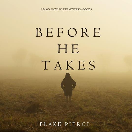 Before He Takes (A Mackenzie White Mystery—Book 4)