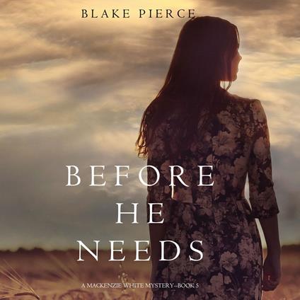 Before He Needs (A Mackenzie White Mystery—Book 5)