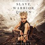 Slave, Warrior, Queen (Of Crowns and Glory–Book 1)