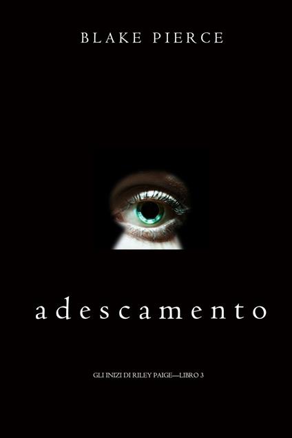 Adescamento (Gli Inizi di Riley Paige—Libro 3) - Blake Pierce - ebook