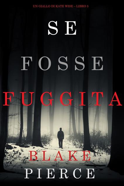 Se fosse fuggita (Un giallo di Kate Wise Libro 5) - Blake Pierce - ebook