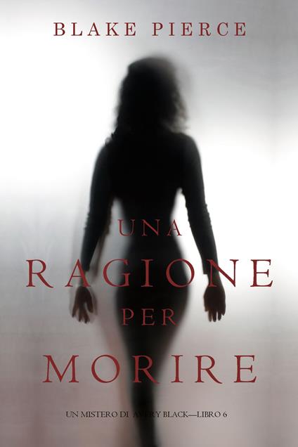 Una Ragione per Morire (Un Mistero di Avery Black—Libro 6) - Blake Pierce - ebook