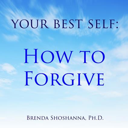 Your Best Self: How to Forgive